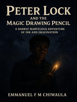 cover image of Peter Lock and the Magical Drawing Pencil   a Darkly Marvelous Adventure of Ink and Imagination. Part Two